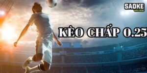 Kèo chấp 0.25 là tỷ lệ cược chênh lệch thấp nhất tại nhà cái